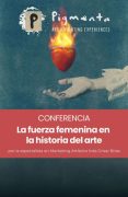 Conferencia: La fuerza femenina en la historia del arte – por Pigmenta