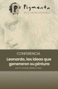 Conferencia: Leonardo, las ideas que generaron su pintura – por Pigmenta